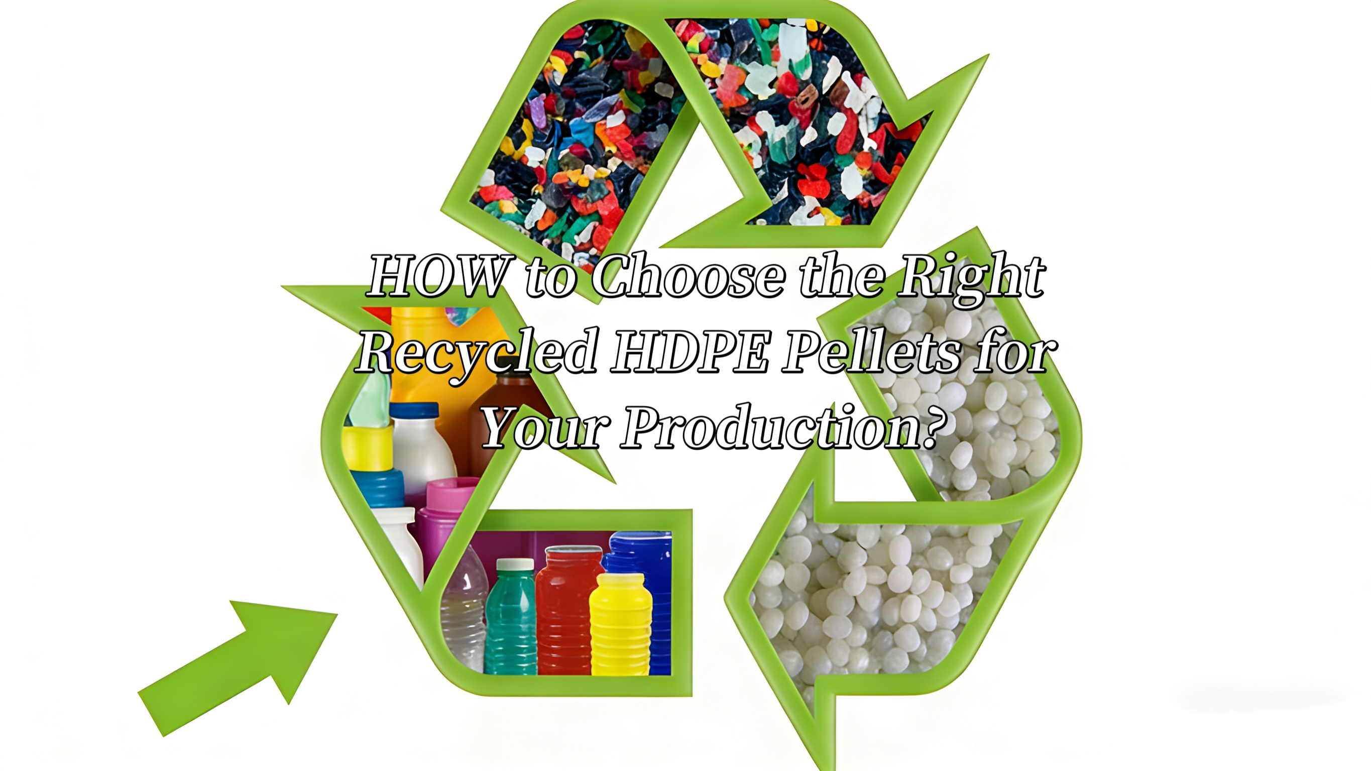 How to Choose the Right Recycled HDPE Pellets for Your Production: 4 Critical Questions Every Factory Must Ask